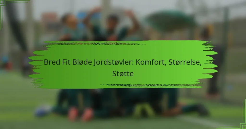 Bred Fit Bløde Jordstøvler: Komfort, Størrelse, Støtte