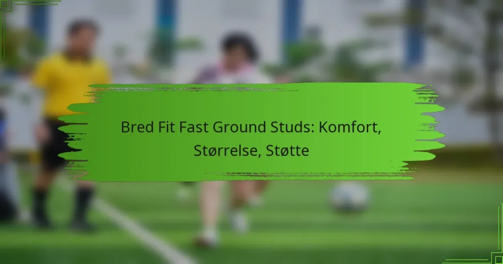 Bred Fit Fast Ground Studs: Komfort, Størrelse, Støtte