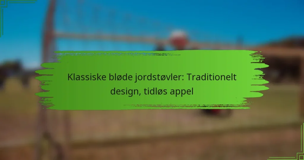 Klassiske bløde jordstøvler: Traditionelt design, tidløs appel