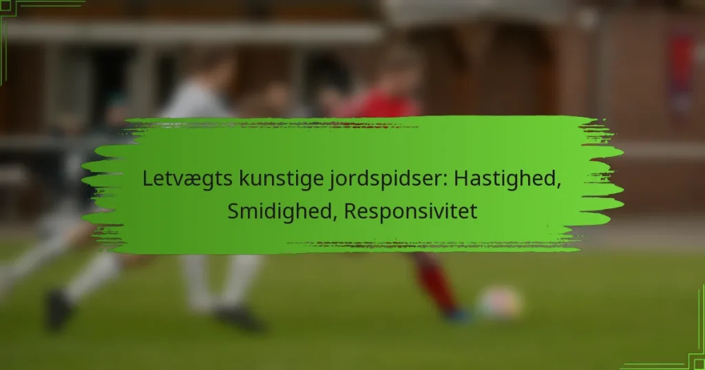Letvægts kunstige jordspidser: Hastighed, Smidighed, Responsivitet