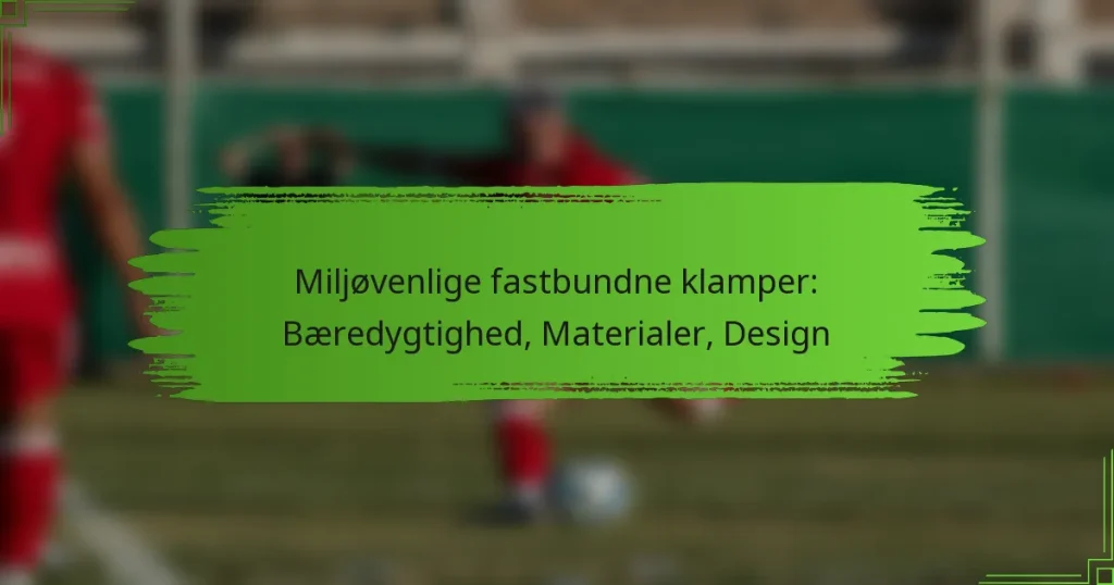 Miljøvenlige fastbundne klamper: Bæredygtighed, Materialer, Design