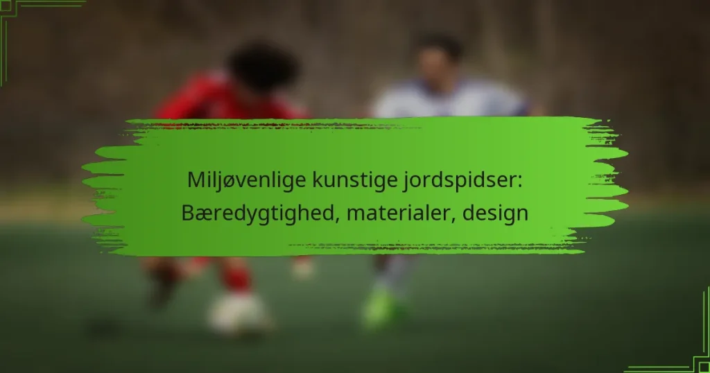 Miljøvenlige kunstige jordspidser: Bæredygtighed, materialer, design