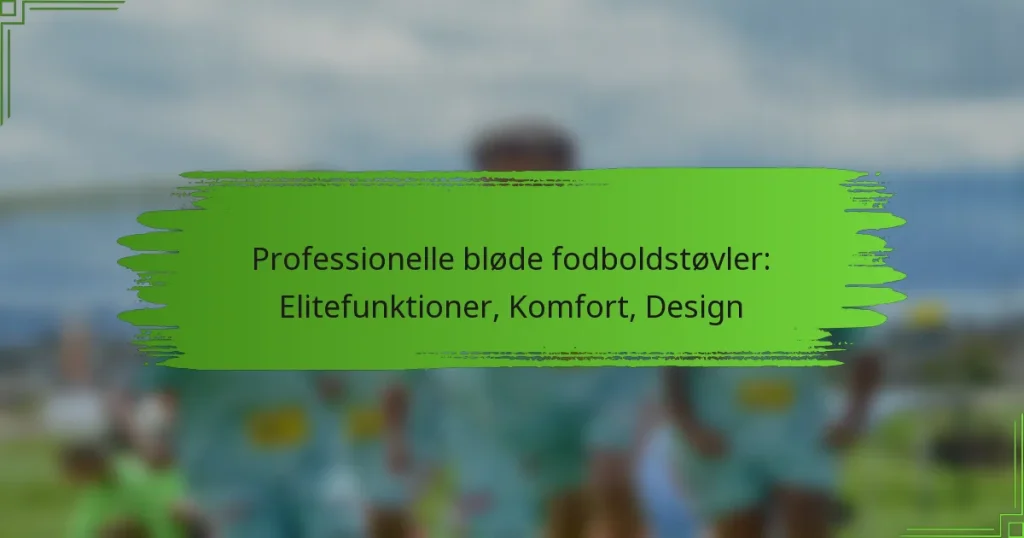 Professionelle bløde fodboldstøvler: Elitefunktioner, Komfort, Design