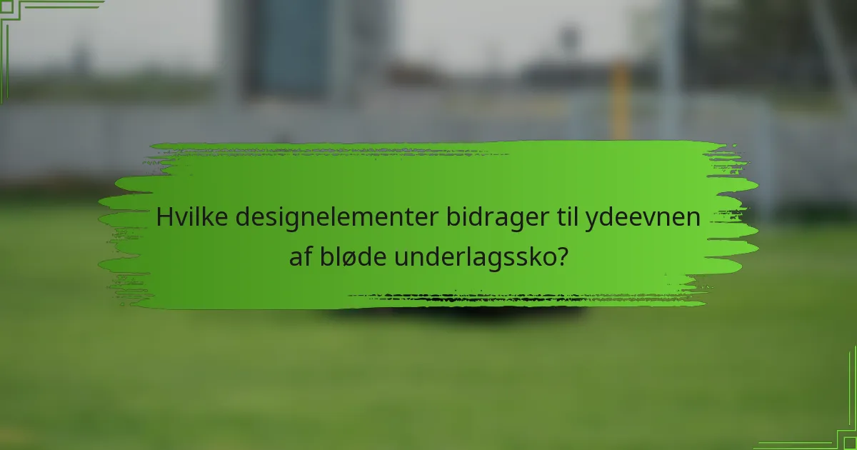 Hvilke designelementer bidrager til ydeevnen af bløde underlagssko?