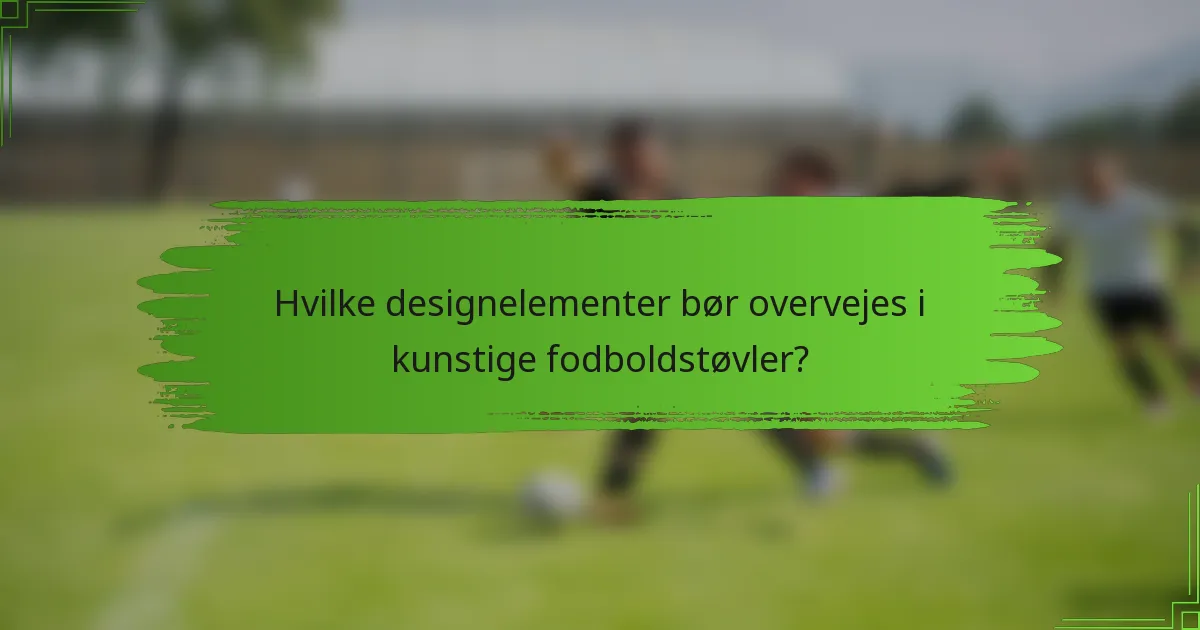 Hvilke designelementer bør overvejes i kunstige fodboldstøvler?