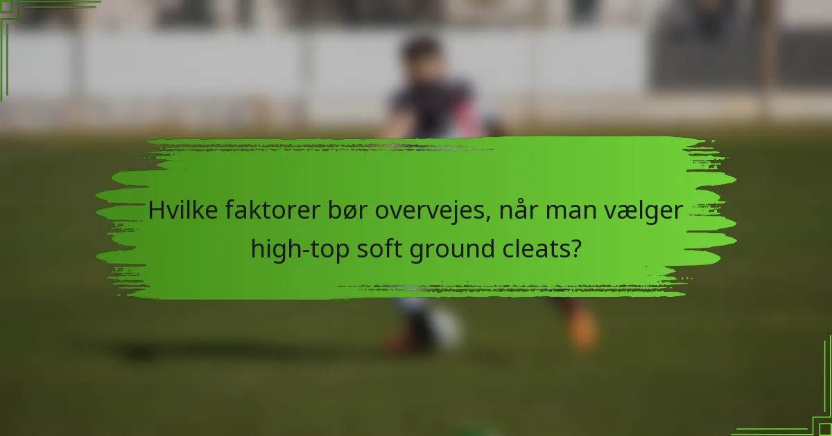 Hvilke faktorer bør overvejes, når man vælger high-top soft ground cleats?
