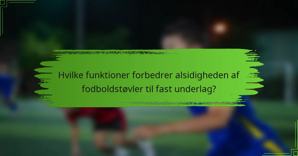 Hvilke funktioner forbedrer alsidigheden af fodboldstøvler til fast underlag?