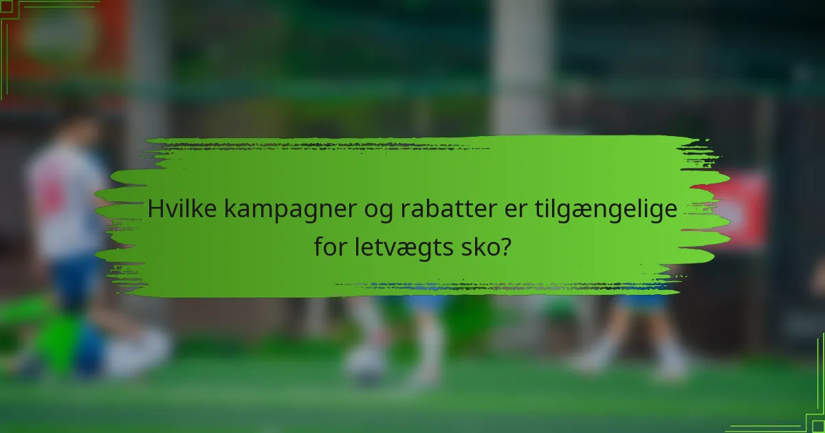 Hvilke kampagner og rabatter er tilgængelige for letvægts sko?
