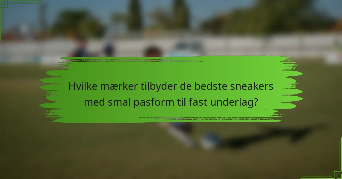 Hvilke mærker tilbyder de bedste sneakers med smal pasform til fast underlag?
