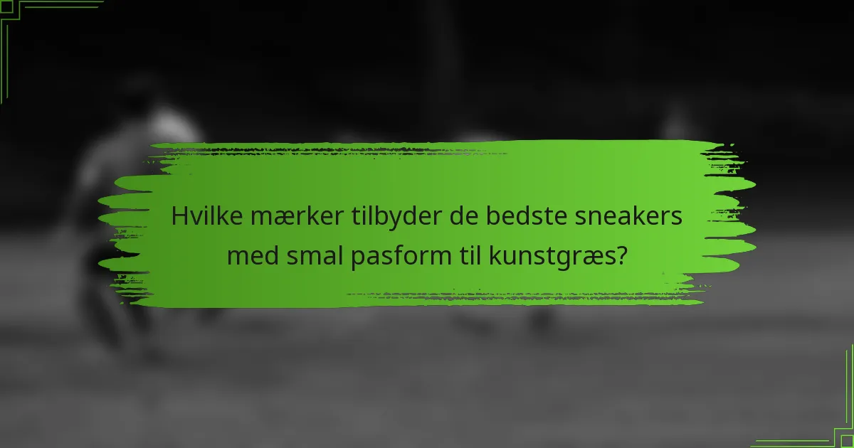 Hvilke mærker tilbyder de bedste sneakers med smal pasform til kunstgræs?