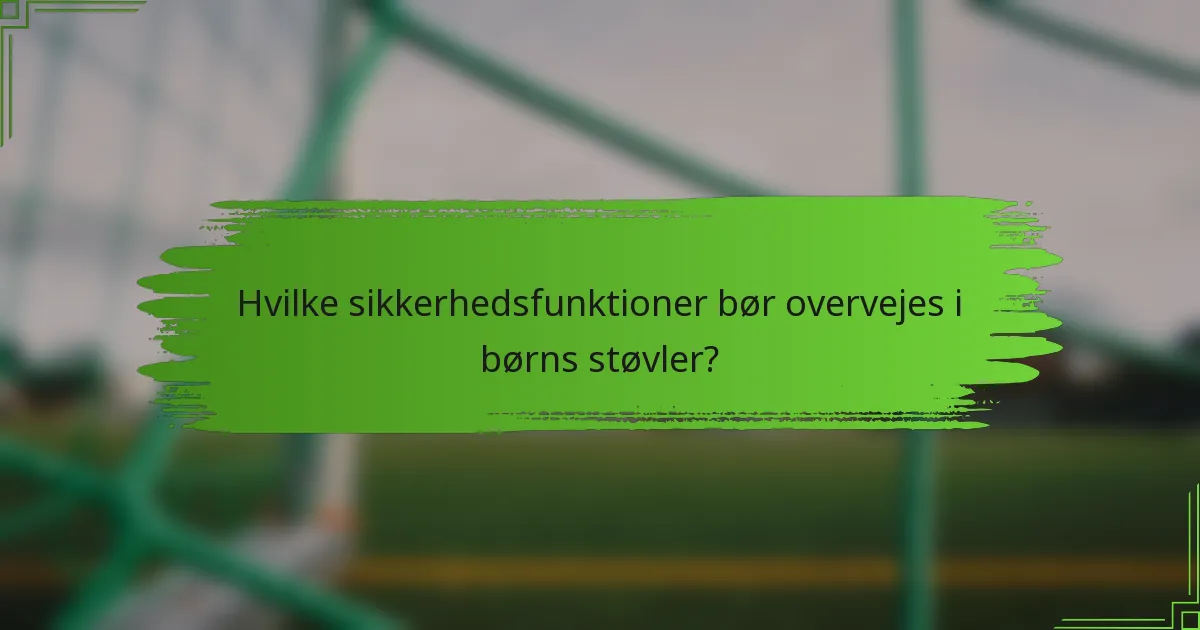 Hvilke sikkerhedsfunktioner bør overvejes i børns støvler?