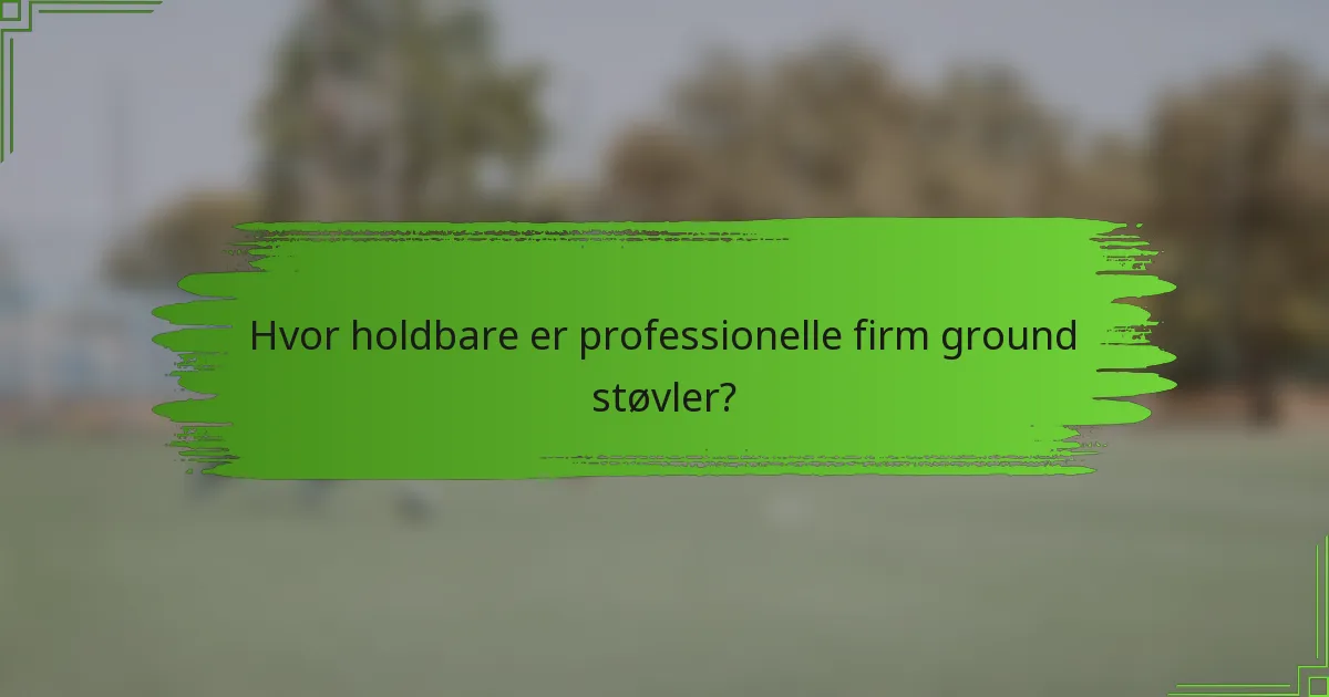 Hvor holdbare er professionelle firm ground støvler?