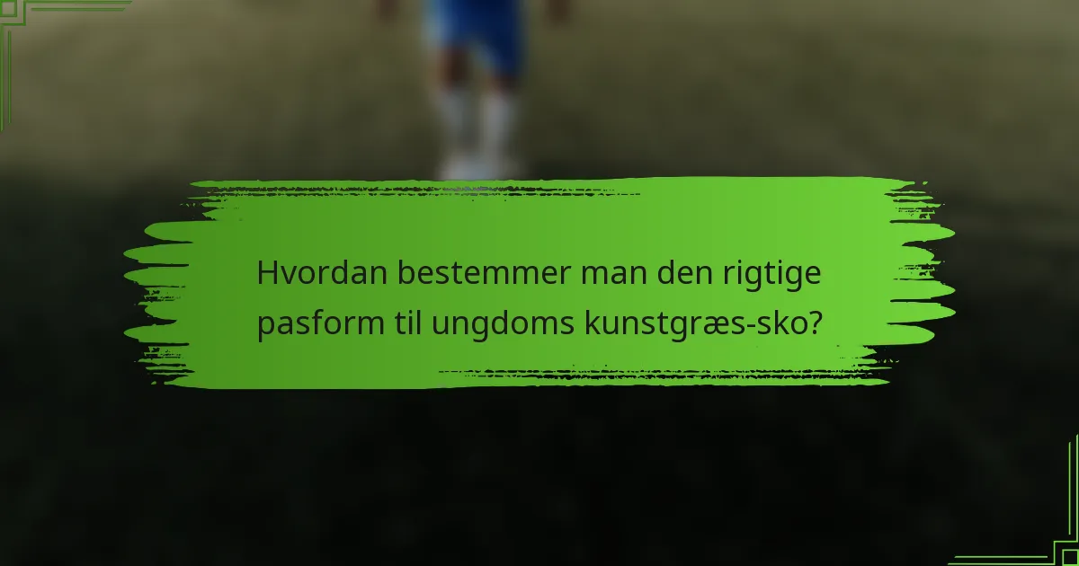 Hvordan bestemmer man den rigtige pasform til ungdoms kunstgræs-sko?