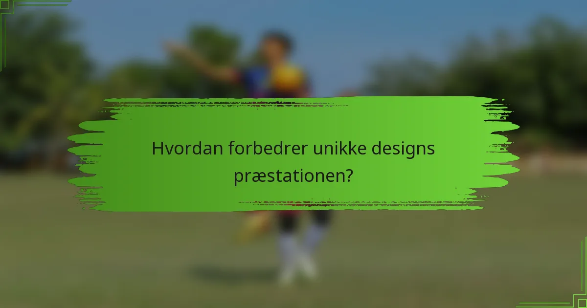 Hvordan forbedrer unikke designs præstationen?