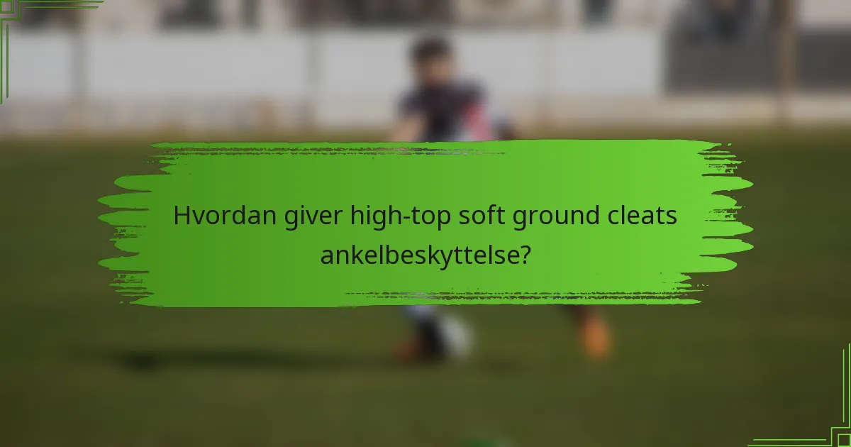 Hvordan giver high-top soft ground cleats ankelbeskyttelse?