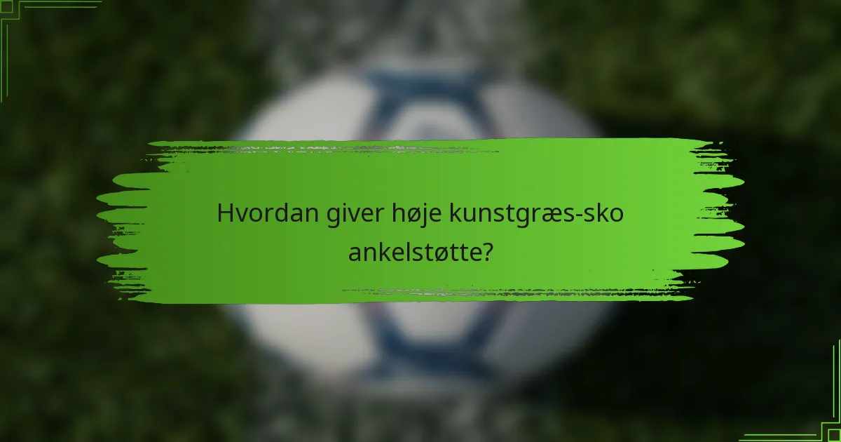 Hvordan giver høje kunstgræs-sko ankelstøtte?