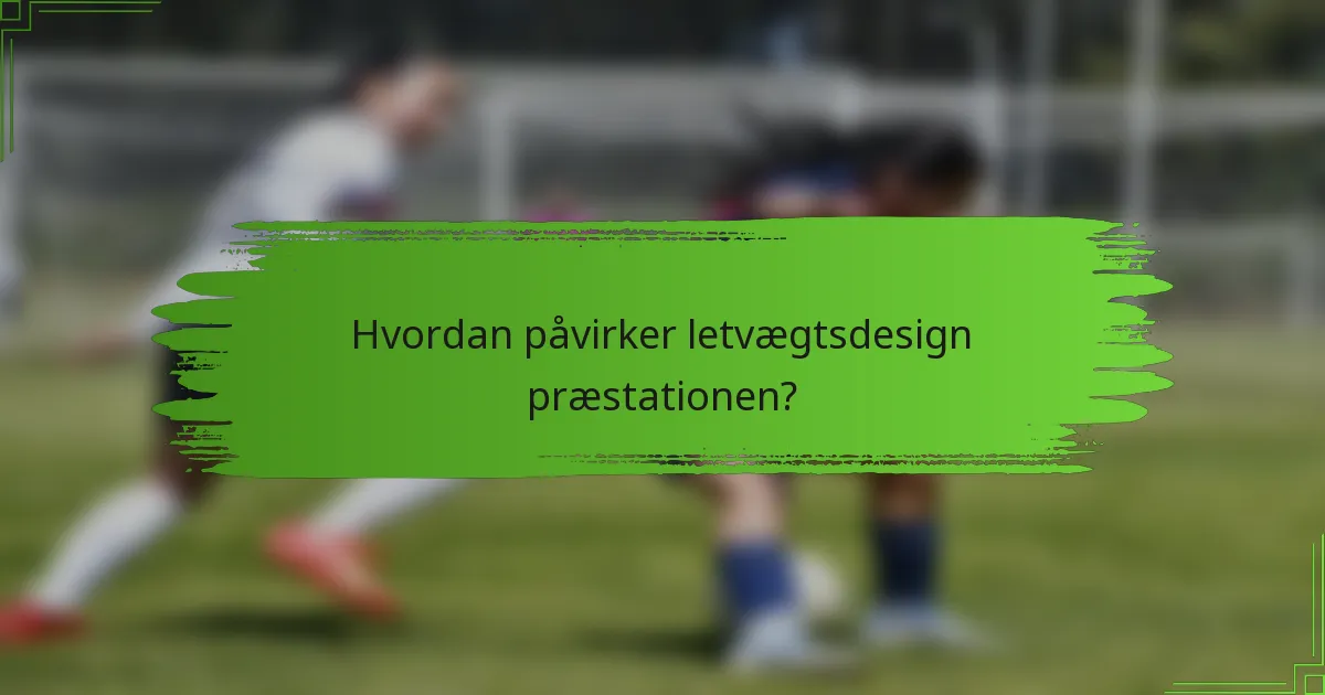 Hvordan påvirker letvægtsdesign præstationen?