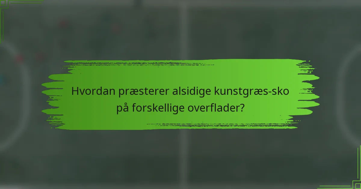 Hvordan præsterer alsidige kunstgræs-sko på forskellige overflader?