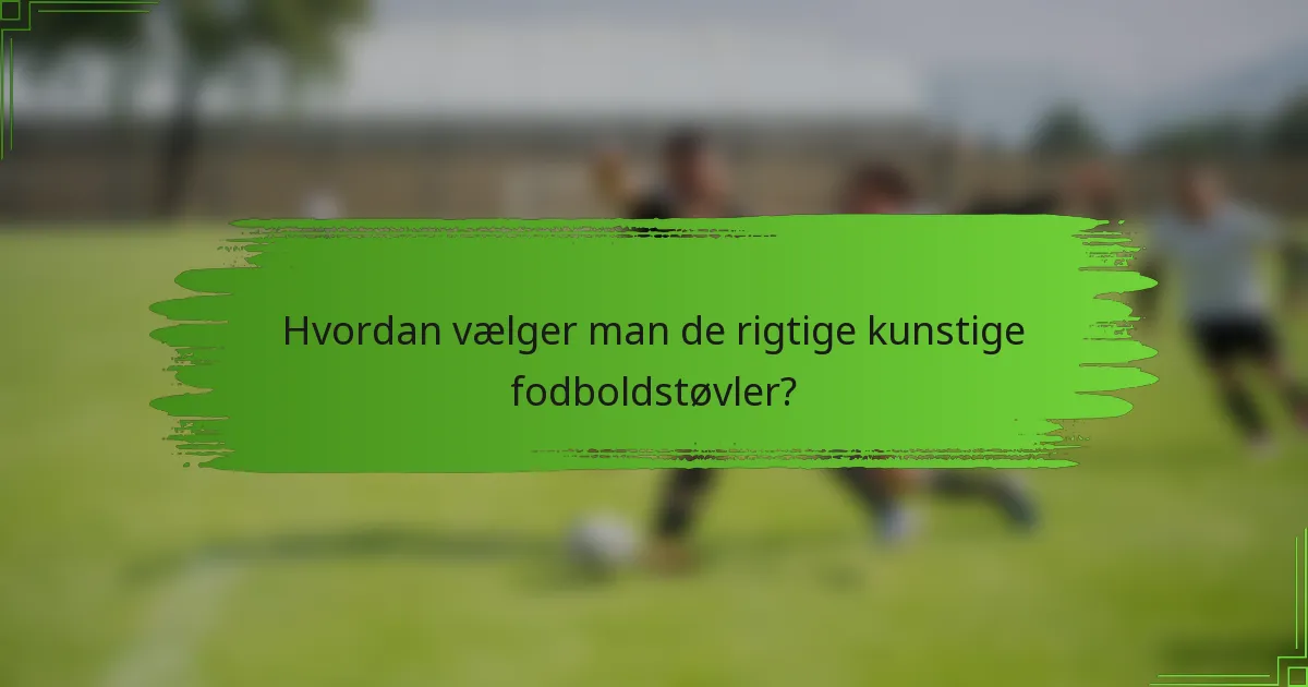 Hvordan vælger man de rigtige kunstige fodboldstøvler?